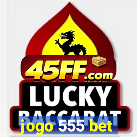 jogo 555 bet
